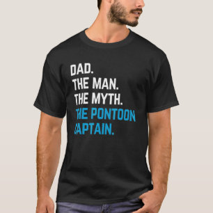 dad the man the myth the pontoon captain sailors b T-Shirt