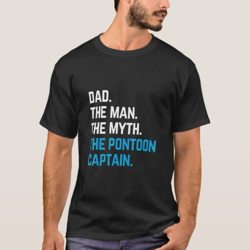 dad the man the myth the pontoon captain sailors b T_Shirt