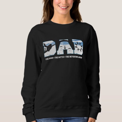 Dad The Man The Myth The Skydiving Legend  Sweatshirt