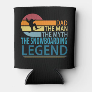 Dad The Man The Myth The Snowboarding Legend Can Cooler