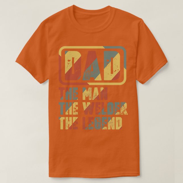 Dad The Man The Welder The1 T-Shirt (Design Front)