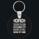 Dad The Man Who Has Everything Except A Full Head  Keychain<br><div class="desc">Dad The Man Who Has Everything Except A Full Head Of Hair</div>