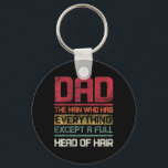 Dad The Man Who Has Everything Except A Full Head  Keychain<br><div class="desc">Dad The Man Who Has Everything Except A Full Head Of Hair</div>