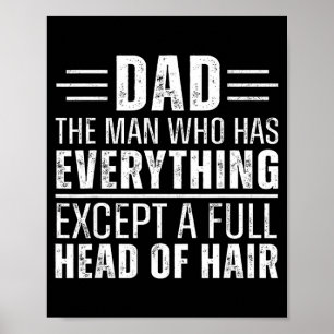 Dad The Man Who Has Everything Except A Full Head Poster