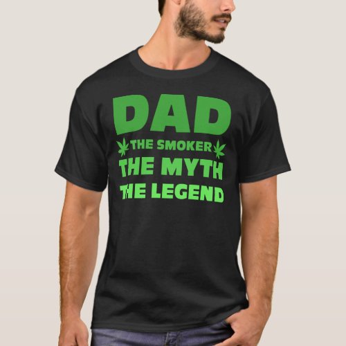 Dad The Smoker The Myth The Legend Weed Daddy  T_Shirt