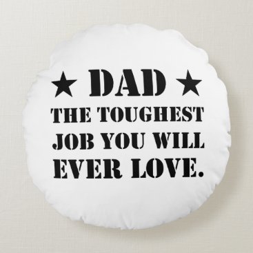 Dad The Toughest Job You Will Ever Love Round Pillow Dad The Toughest Job You Will Ever Love Round Pillow