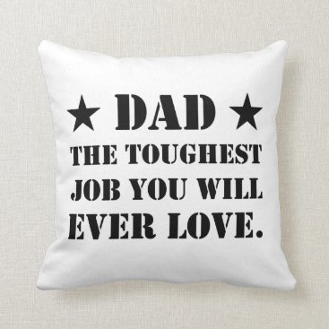 Dad The Toughest Job You Will Ever Love Throw Pillow Dad The Toughest Job You Will Ever Love Throw Pillow