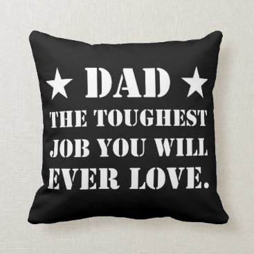 Dad The Toughest Job You Will Ever Love Throw Pillow Dad The Toughest Job You Will Ever Love Throw Pillow