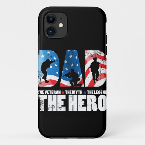 Dad The Veteran The Myth The Legend Gift for Hero iPhone 11 Case