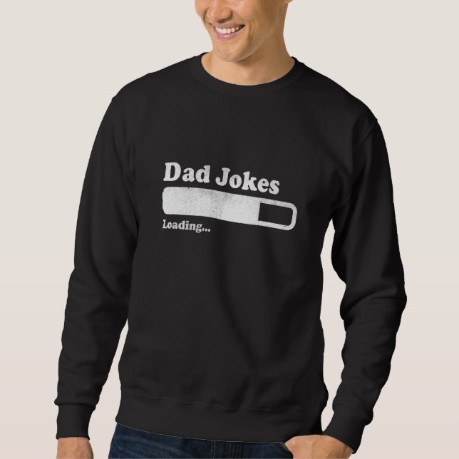 Dad To Be  For Dad Dad Jokes Loading Sweatshirt (Front)