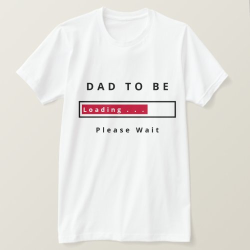 Dad To Be Funny T_Shirt _ Loading _ Please Wait