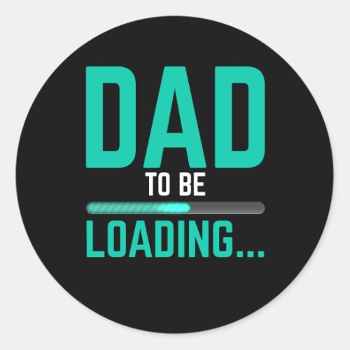 Dad To Be Loading First Time Dad _ Mens Funny Dad Classic Round Sticker