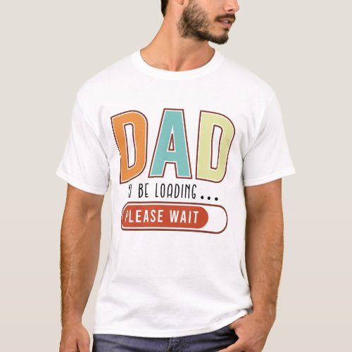 Dad to be loading  T_Shirt