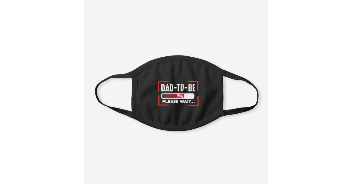 Dad To Be Please Wait Novelty Gifts Black Cotton Face Mask Zazzle Com