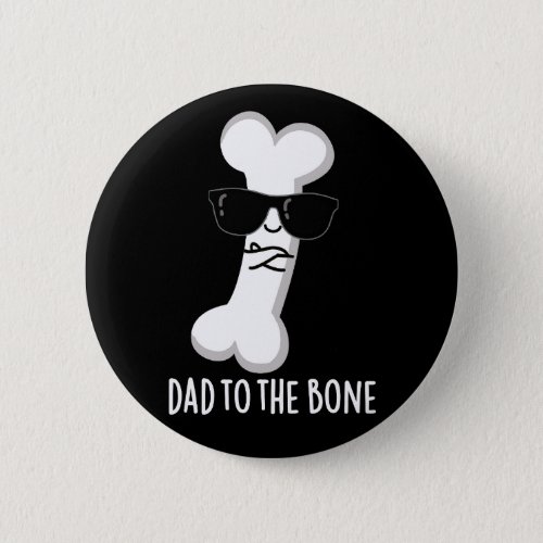 Dad To The Bone Funny Anatomy Pun Dark BG Button