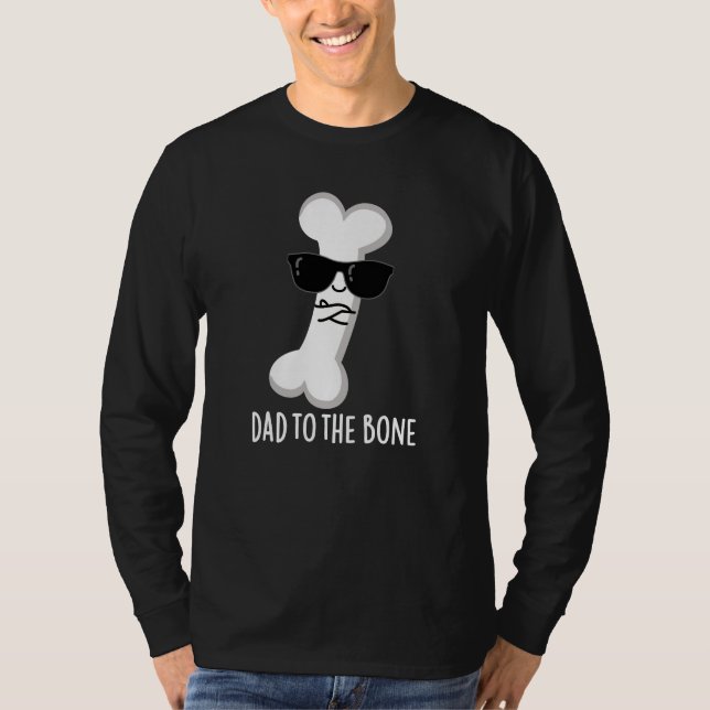 Dad To The Bone Funny Anatomy Pun Dark BG T-Shirt (Front)
