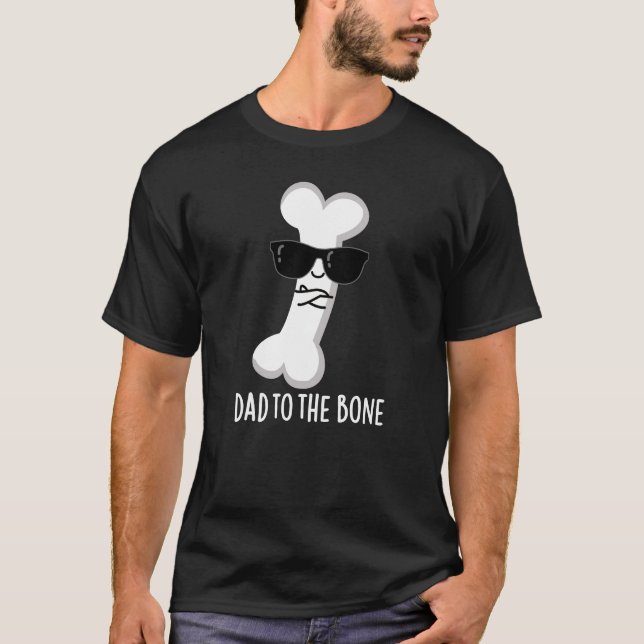 Dad To The Bone Funny Anatomy Pun Dark BG T-Shirt (Front)