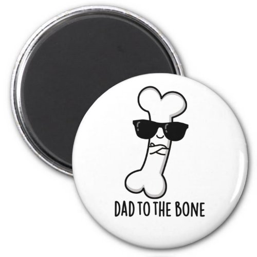 Dad To The Bone Funny Anatomy Pun  Magnet
