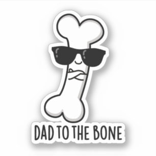 Dad To The Bone Funny Anatomy Pun Sticker