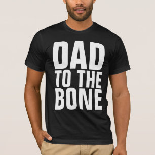 DAD TO THE BONE Funny Men's T-Shirts