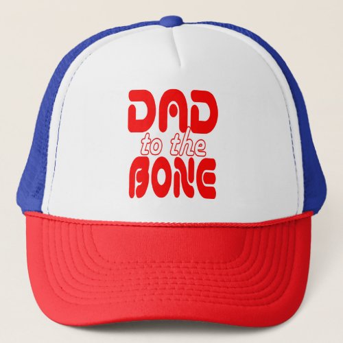 Dad to the Bone Trucker Hat