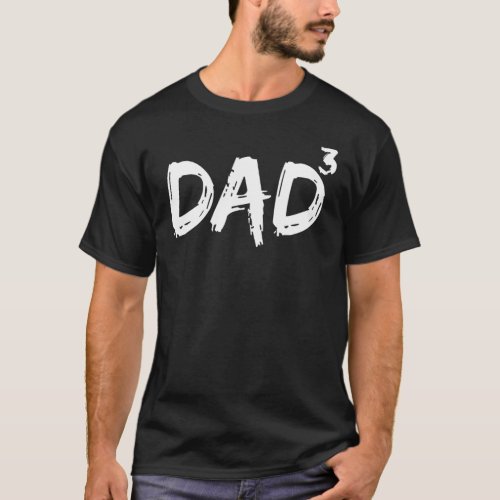 Dad To The Third Power   Triplet Dad Father Of 3 T_Shirt