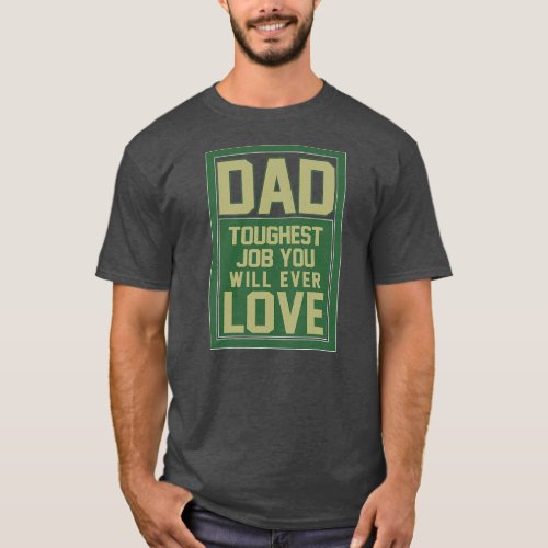Dad Toughest Job You Will Ever Love Fathers Day T_Shirt