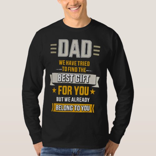 Dad Tried Find Best Belong To Father Day From Daug T_Shirt