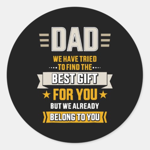 Dad tried find best belong to fathers day from classic round sticker