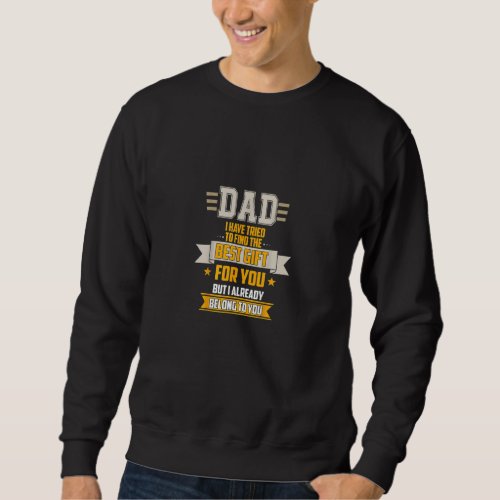 Dad Tried Find Best But I Already Belong To You Fa Sweatshirt