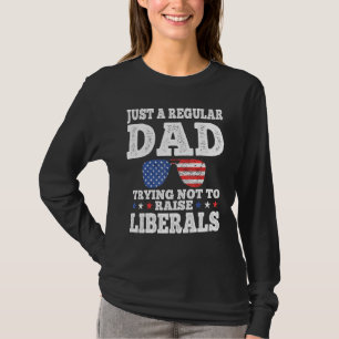Dad Trying Not To Raise Liberals Sunglasses T-Shirt