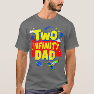 Dad Two Infinity And Beyond Birthday Decorations 2 T-Shirt