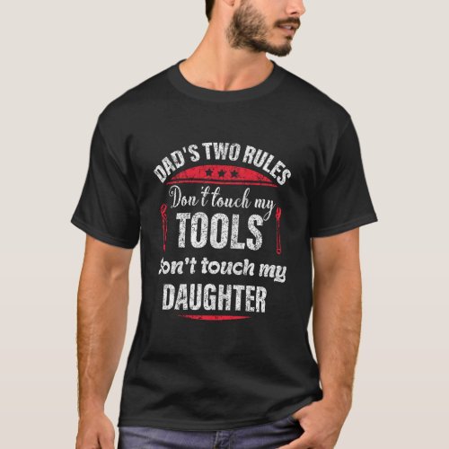 Dad Two Rules DonT Touch My Tools DonT Touch My  T_Shirt
