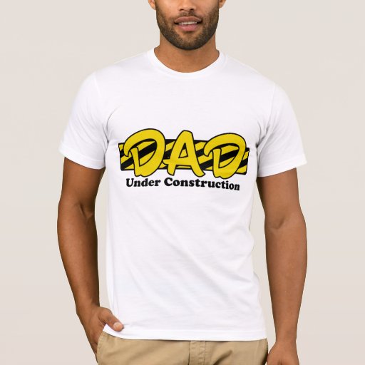 Dad Under Construction T-Shirt | Zazzle