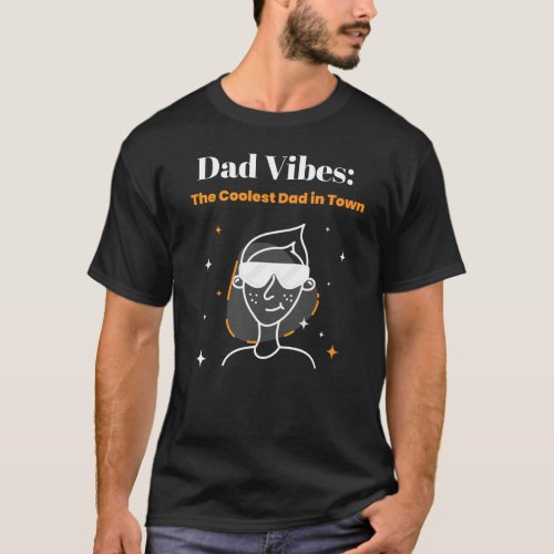 Dad Vibes The Coolest Dad in Town T_Shirt