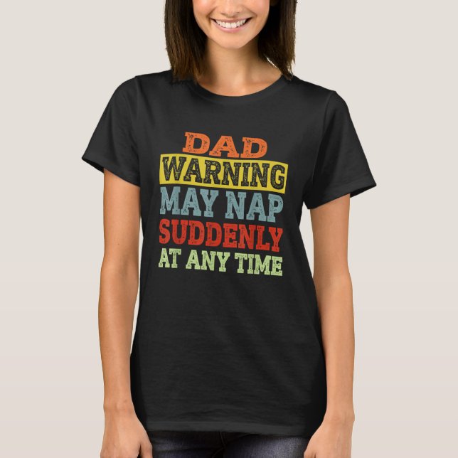 Dad Warning May Nap Suddenly At Any Time Father T-Shirt (Front)