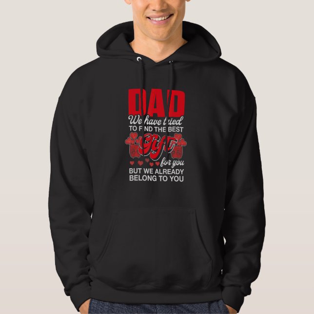 Dad We Have Tried Find Best- For You We Belong To  Hoodie (Front)