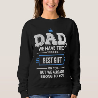 Dad We Have Tried Find  But We Already Belong To Y Sweatshirt