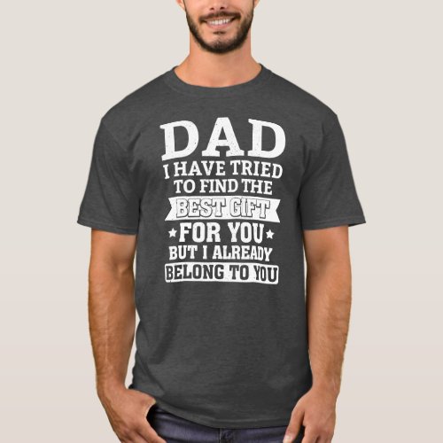 Dad We Have Tried To Find Best Gift For You  T_Shirt