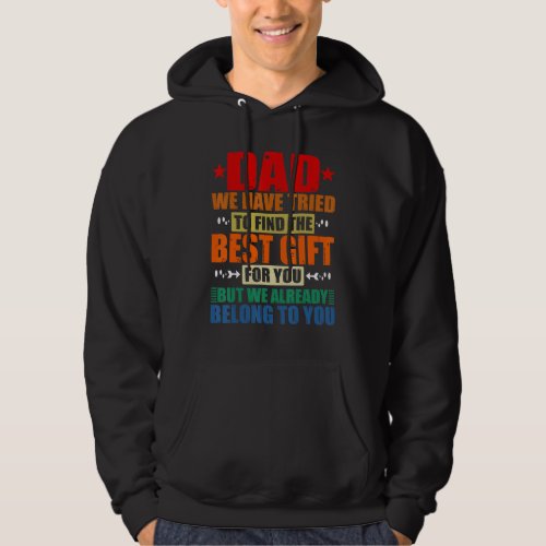 Dad We Have Tried To Find The Best  For You Hoodie