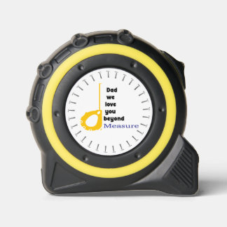 Dad we love you beyond measure tape measure