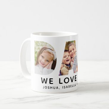 Dad We Love You Custom Fathers Day Photo Collage Coffee Mug