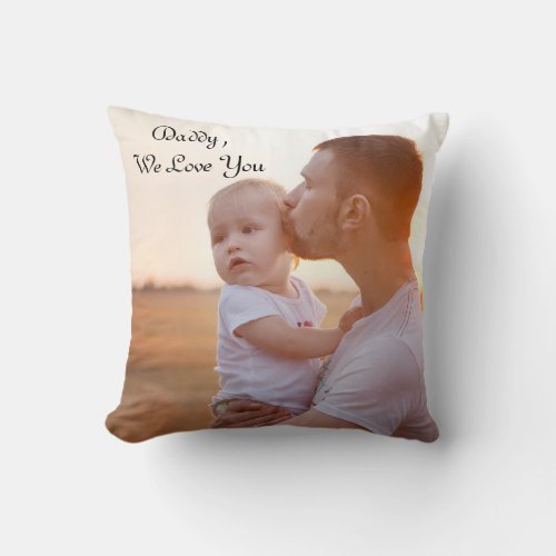 Dad We Love You Custom Fathers Day Photo Throw Pillow