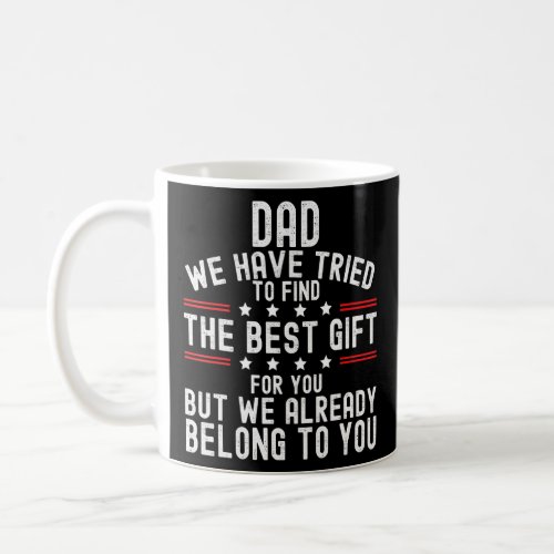 Dad We Tried To Find The Best  For You But We Alre Coffee Mug