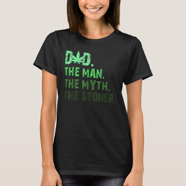Dad Week The Man The Myth The Stoner T-Shirt (Front)