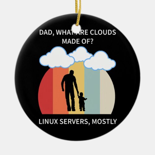 Dad What Are Clouds Made Of Linux Servers Mostly Ceramic Ornament