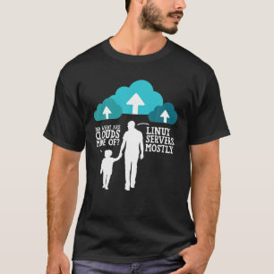 Dad What Are Clouds Made Of Linux Servers Mostly G T-Shirt