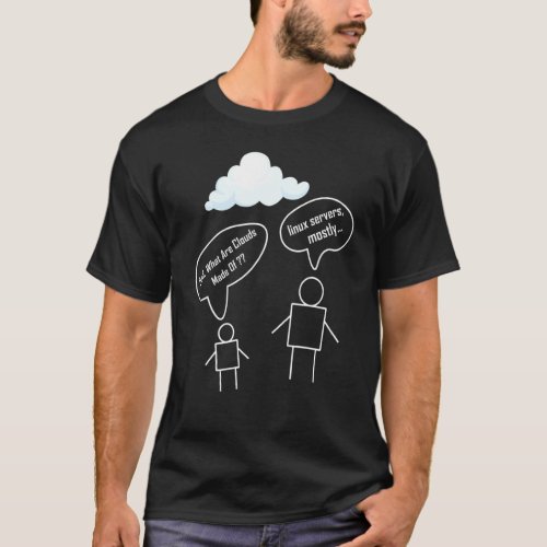 Dad What Are Clouds Made Of Linux Servers Mostly T_Shirt