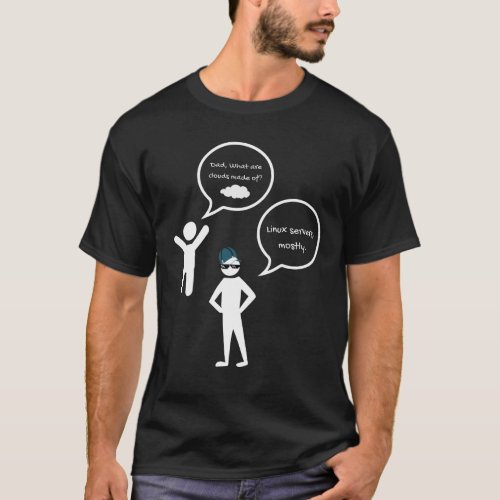 Dad What Are Clouds Made Of Linux Servers Mostly T_Shirt
