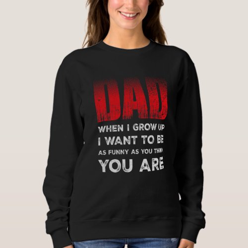 Dad When I Grow Up Best Dad Jokes  Fathers Day Sweatshirt